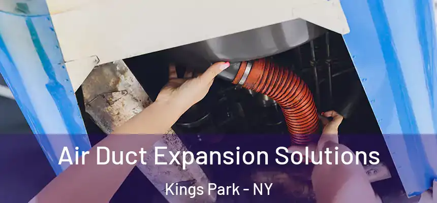 Air Duct Expansion Solutions Kings Park - NY