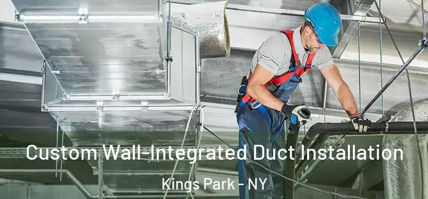 Custom Wall-Integrated Duct Installation Kings Park - NY