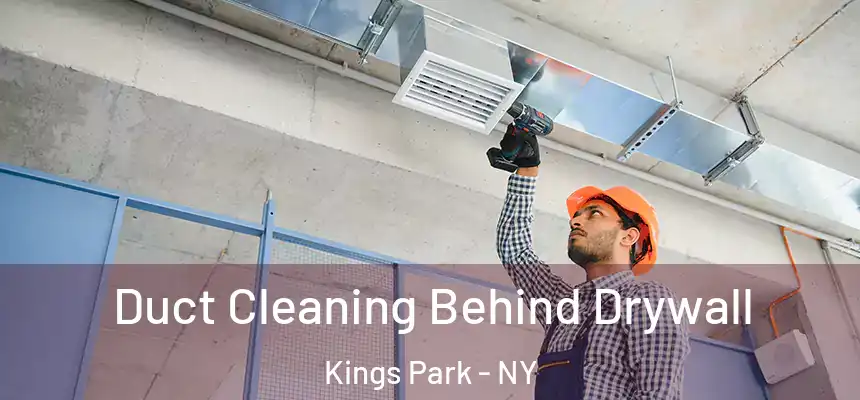 Duct Cleaning Behind Drywall Kings Park - NY
