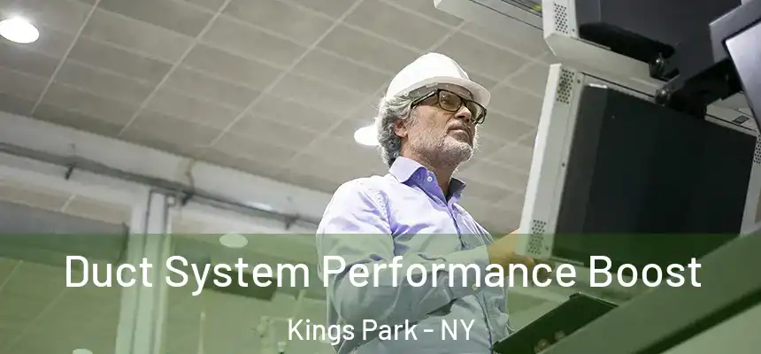 Duct System Performance Boost Kings Park - NY