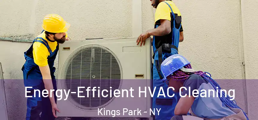 Energy-Efficient HVAC Cleaning Kings Park - NY