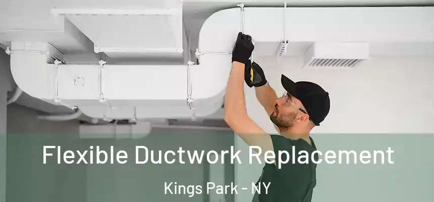Flexible Ductwork Replacement Kings Park - NY