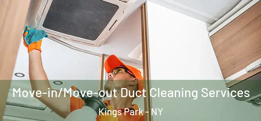 Move-in/Move-out Duct Cleaning Services Kings Park - NY